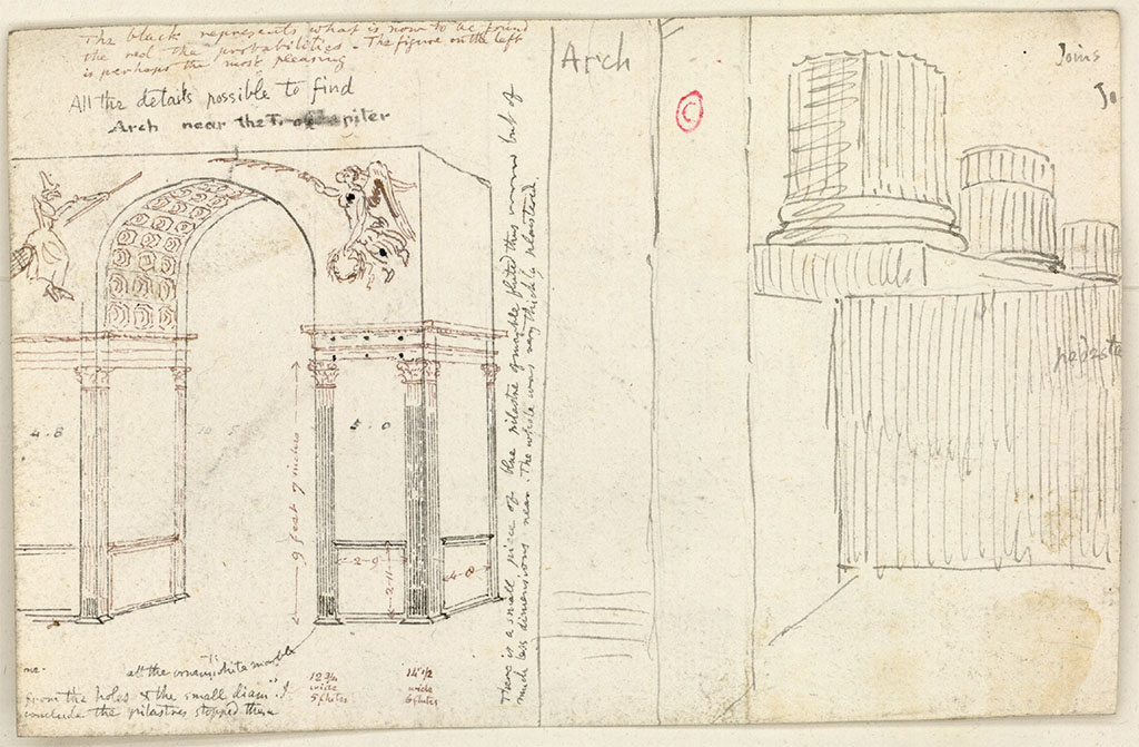 Arch of Augustus, on west side of Temple of Jupiter. c.1819 sketch by W. Gell.

On the left drawing:
Top notes: The black represents what is now to be found, the red the probabilities. The figure on the left is perhaps the most pleasing.
All the details possible to find.
Arch near the T. of Jupiter.
Sideways centre notes: There is a small piece of the blue pilastre of marble fluted thus[drawing] but of much less dimensions near. The whole was very thickly plastered.
Bottom notes: All the ornam. white marble.
From the holes and the small diam. I conclude the pilastres stopped there.
12 3/4 wide 5 flutes. 14 1/2 wide 6 flutes.

On the right drawing: 
Arch. Joins. Pedestal.

See Gell W & Gandy, J.P: Pompeii published 1819 [Dessins publis dans l'ouvrage de Sir William Gell et John P. Gandy, Pompeiana: the topography, edifices and ornaments of Pompei, 1817-1819], p. 52/158.
See book in Bibliothque de l'Institut National d'Histoire de l'Art [France], collections Jacques Doucet Gell Dessins 1817-1819
Use Etalab Open Licence ou Etalab Licence Ouverte
